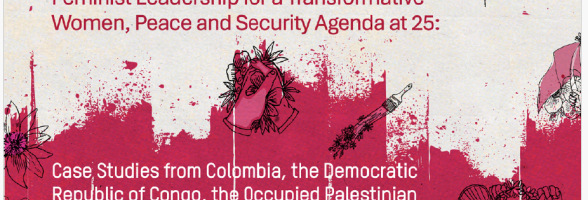 Feminist Leadership for a Transformative Women, Peace and Security Agenda at 25: Case studies from Colombia, the Democratic Republic of Congo, the Occupied Palestinian Territory and South Sudan