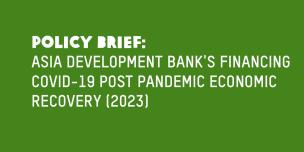 Policy brief: Asia development bank's financing Covid-19 post pandemic economic recovery (2023)