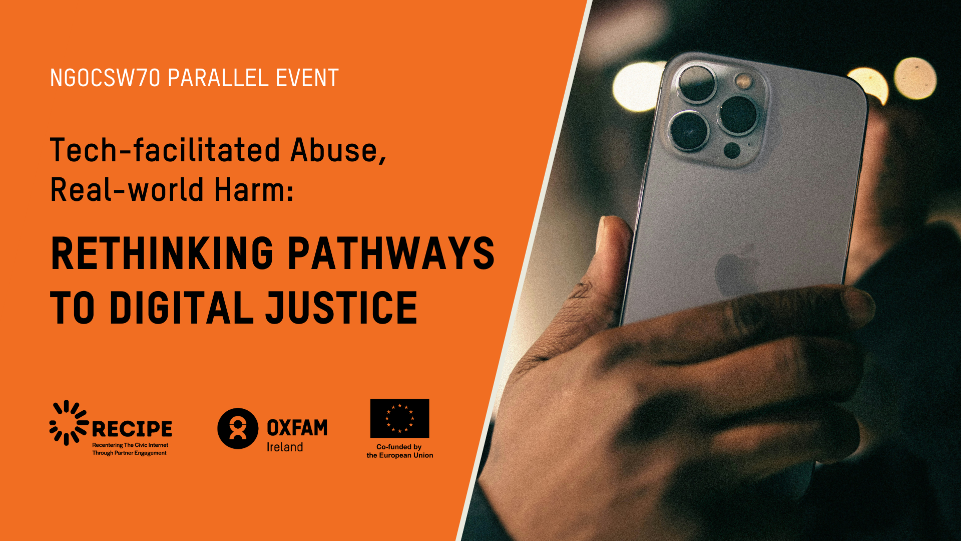 Image of a hand holding a phone. Text on side of image reading "NGOCSW70 Parallel event. TECH-FACILITATED ABUSE,  REAL-WORLD HARM:  RETHINKING PATHWAYS TO DIGITAL JUSTICE"