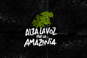 Alza la voz por la Amazonia