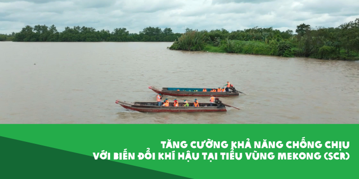 Tăng cường khả năng chống chịu với biến đổi khí hậu tại tiểu vùng Mekong (SCR) (2023-2025)